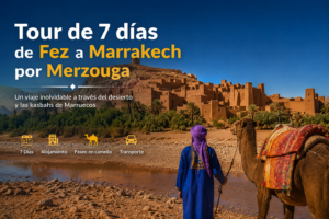 Tour de 7 días de Fez a Marrakech por Merzouga