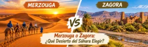 Merzouga o Zagora: ¿Qué Desierto del Sáhara Elegir?